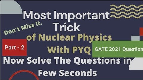 GATE 2021 Question Explained With Nuclear Physics Trick | Most Important Trick For CSIR NET Exam