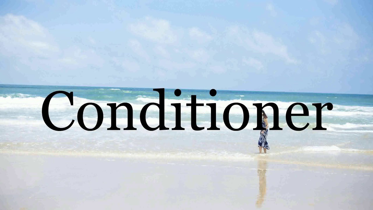 How To Pronounce Conditioner🌈🌈🌈🌈🌈🌈Pronunciation Of Conditioner YouTube