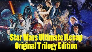 The ULTIMATE Star Wars Recap - Original Trilogy