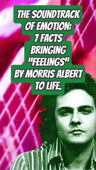 The Soundtrack of Emotion: 7 Facts Bringing “Feelings” by Morris Albert to Life.