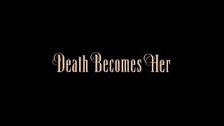 Death Becomes Her - Opening Titles