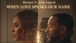 When Love Speaks Our Name - Beyonce Ft. John Legend. (Music Video) Deeply Emotional Love Song