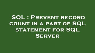 SQL : Prevent record count in a part of SQL statement for SQL Server