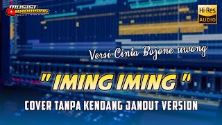 Iming Iming || Tanpa Kendang || Versi Cinta Bojone Uwong Hehe Haha - VIRAL.!! Jandut Glerrr...