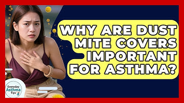 Why Are Dust Mite Covers Important For Asthma? - Everyday Asthma Tips