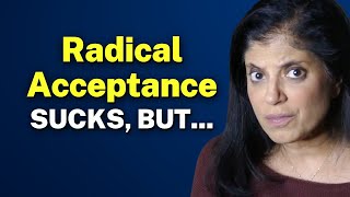 Radical acceptance SUCKS, but...