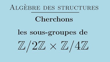 Groupe Z/2Z x Z/4Z : trouver tous ses sous-groupes