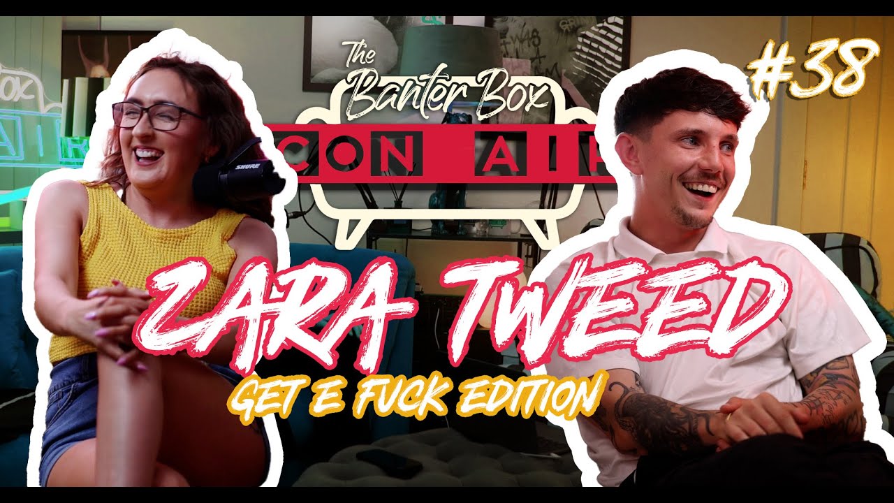 #38 Con Air - The Banter Box - Zara Tweed - Ballymena “Get E Fk” , Naked Attraction & Dirty Banter