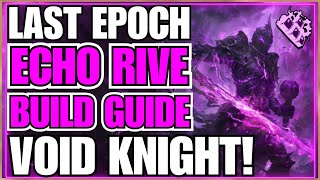 Last Epoch ECHO Rive Void Knight Build Guide!! Big Damage!! Tanky!! Fun Fun!!