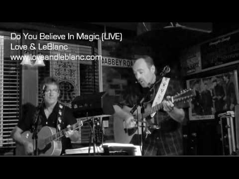 Love & LeBlanc - Do You Believe In Magic (LIVE)