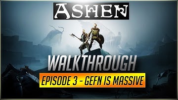 ASHEN Walkthrough | EPISODE 3 - GEFN IS MASSIVE | NO MORE SPIDERS!!! (2018)