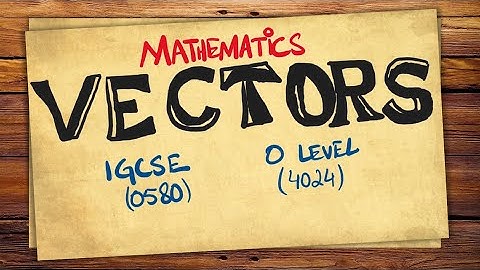Vectors - Part 2 | O Level Math (4024) IGCSE Math (0580)