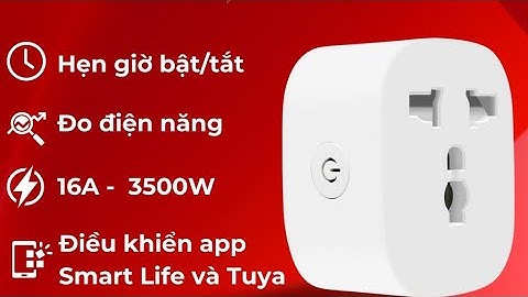 Hướng dẫn cài đặt và sử dụng ổ cắm thông minh Tuya và Smart