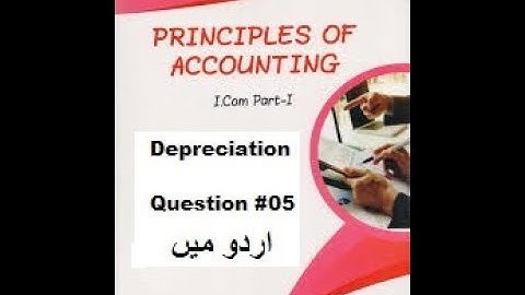 i com part 02 principles of accounting chapter 05 Depreciation solve question no 05 by m.arif