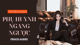 Truyện số 455: PHỤ HUYNH NGANG NGƯỢC (full)