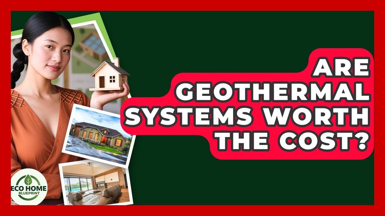 Are Geothermal Systems Worth The Cost? - Eco Home Blueprint
