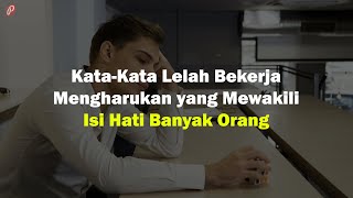 Kata-Kata Lelah Bekerja Mengharukan yang Mewakili Isi Hati Banyak Orang