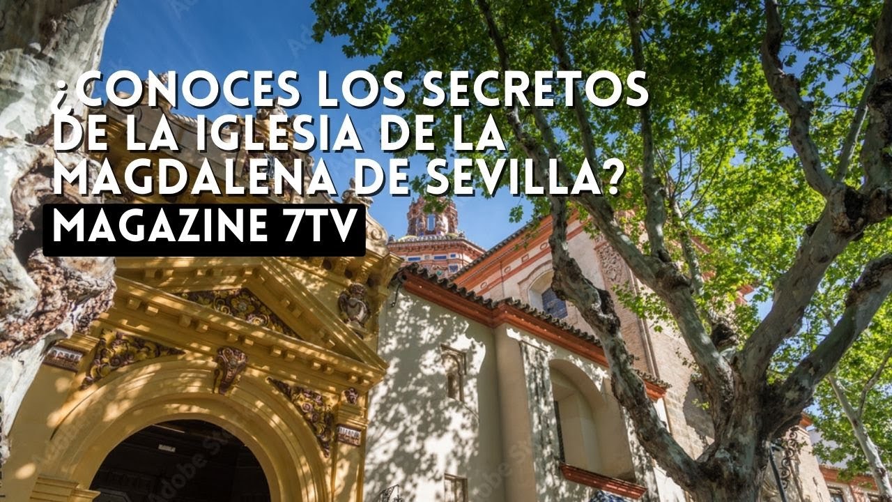 ¿Conoces los secretos de la Iglesia de la Magdalena de Sevilla?