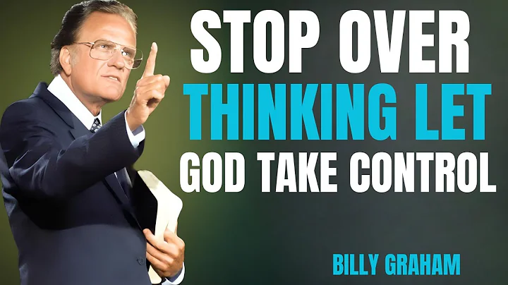 STOP OVERTHINKING: LET GOD TAKE CONTROL | BILLY GRAHAM |