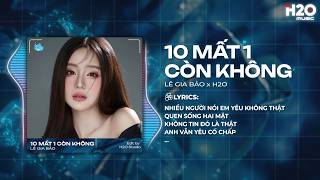10 Mất 1 Còn Không Remix - Lê Gia Bảo x H2O | Nhiều Người Nói Em Yêu Không Thật Hot TikTok