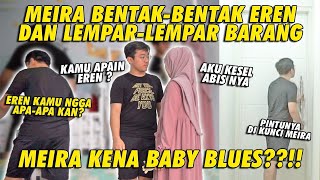 MEIRA BENTAK2 EREN DAN LEMPAR2 BARANG! KENA BABY BLUES?! :(