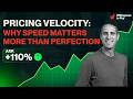 Pricing Velocity: Why Speed Matters More Than Perfection