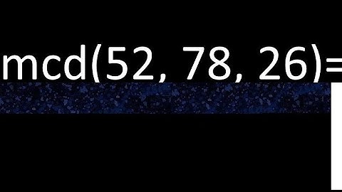 mcd de 52 , 78 y 26 . Maximo comun divisor de 3 numeros , ejemplo