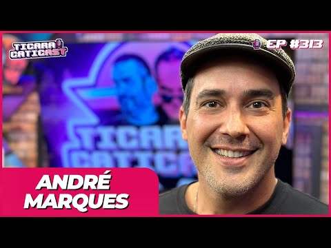 ANDRÉ MARQUES –  TICARACATICAST | EP 313