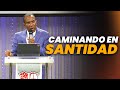 CAMINANDO EN SANTIDAD | PASTOR ERNESTO CUEVAS | @pastorernestocuevas394