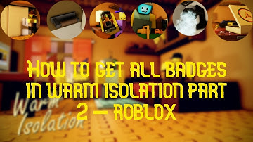 How to get all badges in Warm Isolation Part 2 - Roblox