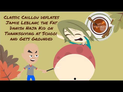 Classic Caillou deflates Jamie Leblanc the Fat Danish Naja Kid on Thanksgiving at School/Grounded