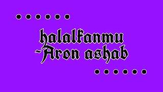 Download Lagu HALALKANMU #ARONASHAB Download Lagu HALALKANMU #ARONASHAB
