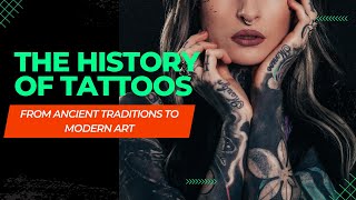 The History of Tattoos: From Ancient Traditions to Modern Art
