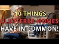 10 Things Cluttered Homes Have in Common!