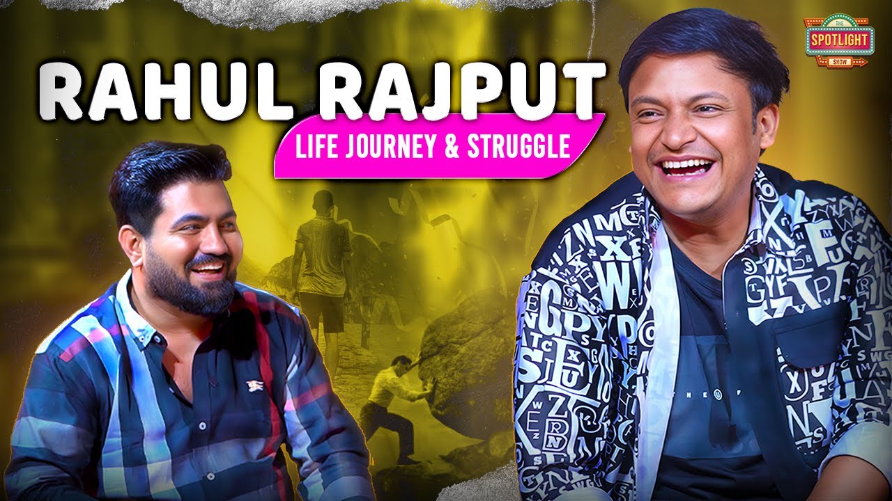 RAHUL RAJPUT - Life journey & struggle THE SPOTLIGHT SHOW comedy ...