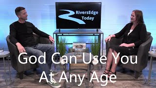 Riversedge Today - God Can Use You At Any Age With Zachary Bigley