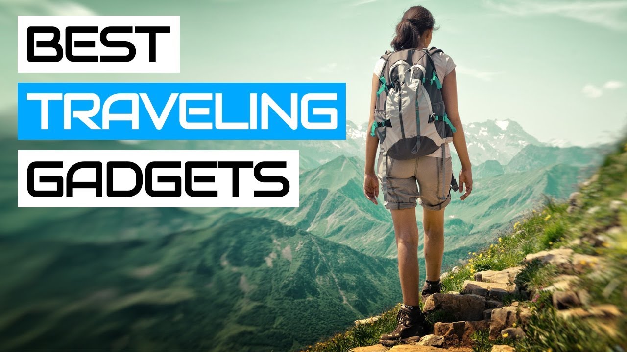 5 Cool Travel Gadgets in 2018 That Every Traveler Should Have