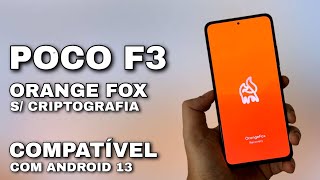 WOW - Poco F3 - Novo OrangeFox S CRIPTOGRAFIA - Compatível com Android 13 - Instale Agora