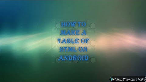 How to make table in HTML ON ANDROID