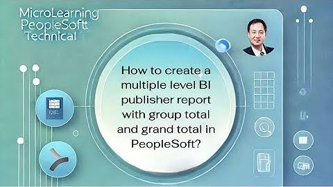 How to create a multiple level BI publisher report with group total and grand total in PeopleSoft?