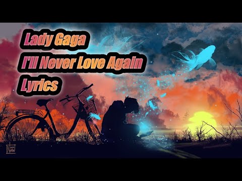 Lady Gaga ~ I'll Never Love Again ( Lyrics ) - YouTube