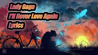 Lady Gaga ~ I'll Never Love Again ( Lyrics )