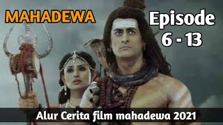 MAHADEWA ANTV FULL EPISODE (Alur cerita film mahadewa 6 - 13)