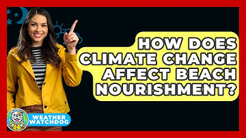 How Does Climate Change Affect Beach Nourishment? - Weather Watchdog