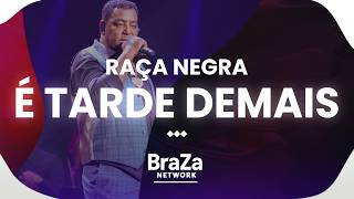 Raça Negra - É Tarde Demais (Com Letra) | BraZa