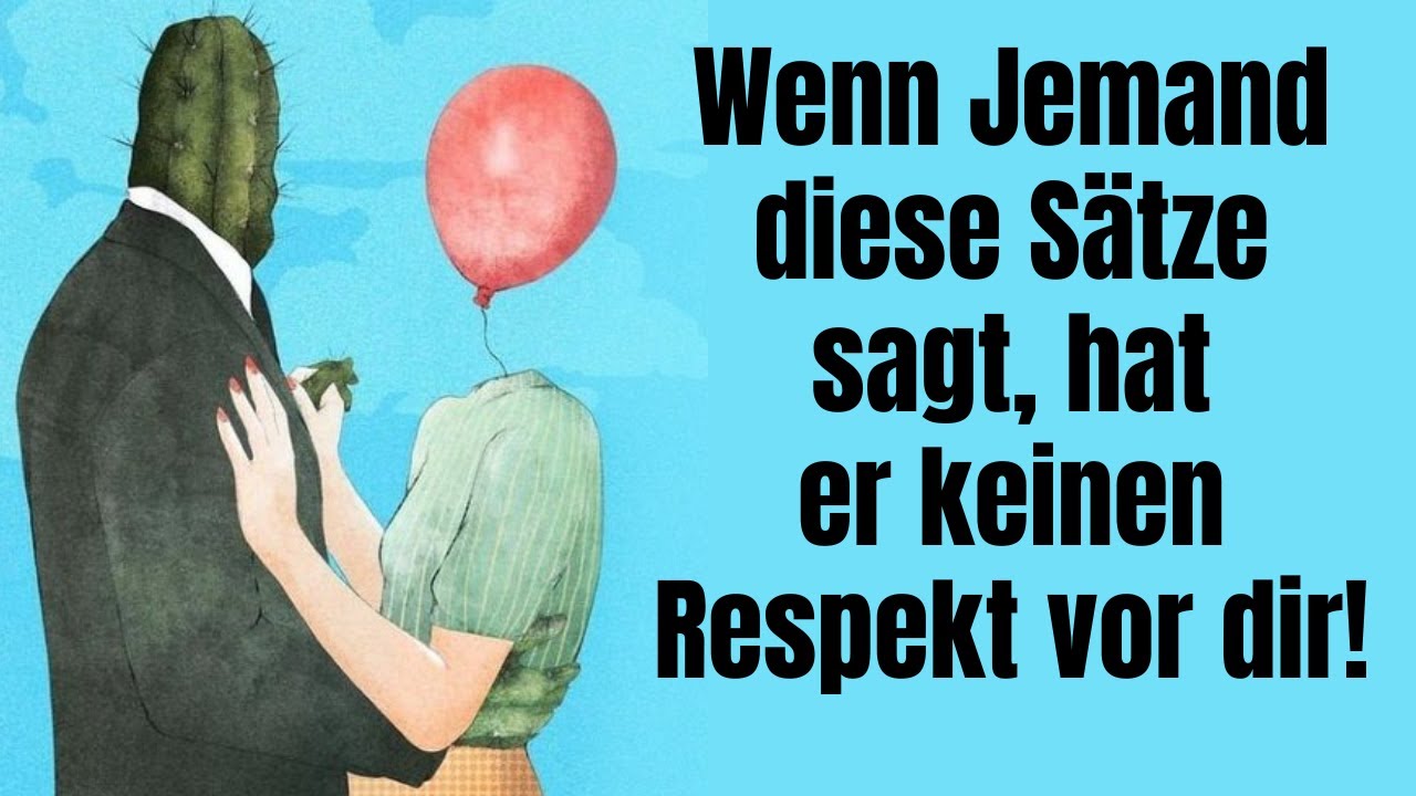 Wenn Jemand diese Sätze sagt, hat er keinen Respekt vor dir!