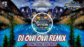 DJ OWI OWI REMIX VIRAL TERBARU 2023 JEDAG JEDUG FULL BASS !