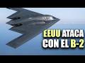 Estados Unidos Ataca con sus Bombarderos B-2