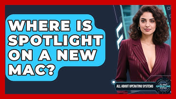 Where Is Spotlight On A New Mac? - All About Operating Systems