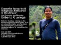 Extractive industries  indigenous resistance in the amazon  with eriberto gualinga